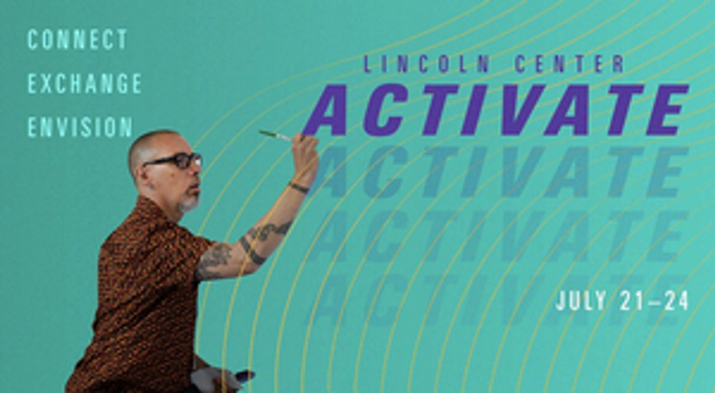 Lincoln Center Will Host LINCOLN CENTER ACTIVATE, A Virtual Convening For Educators and Leaders In The Arts Lincoln Center Will Host LINCOLN CENTER ACTIVATE, A Virtual Convening For Educators and Leaders In The Arts Image