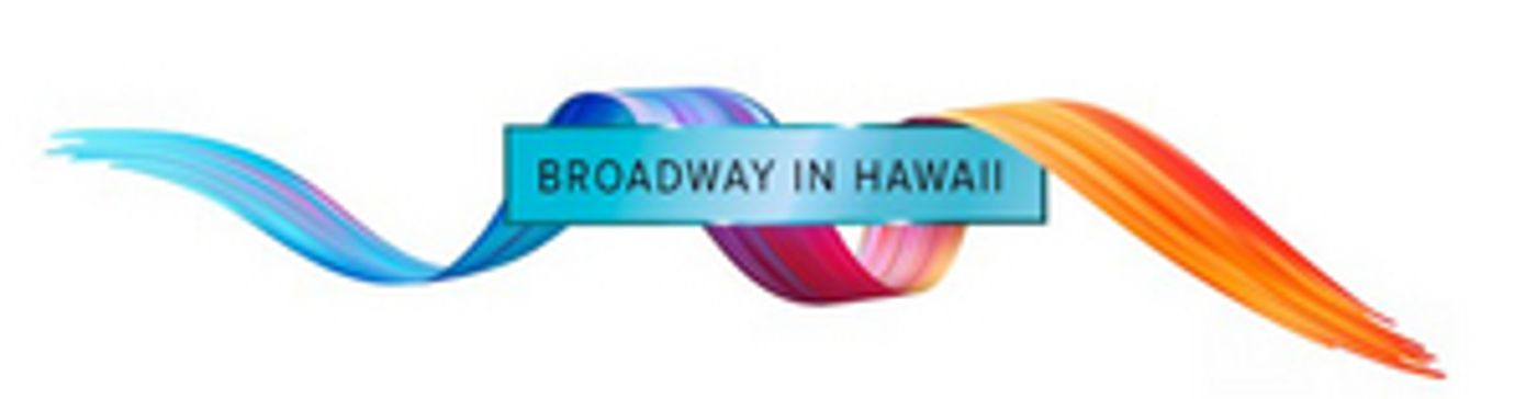 Broadway in Hawaii Releases Update on Theatre Season Broadway in Hawaii Releases Update on Theatre Season Image
