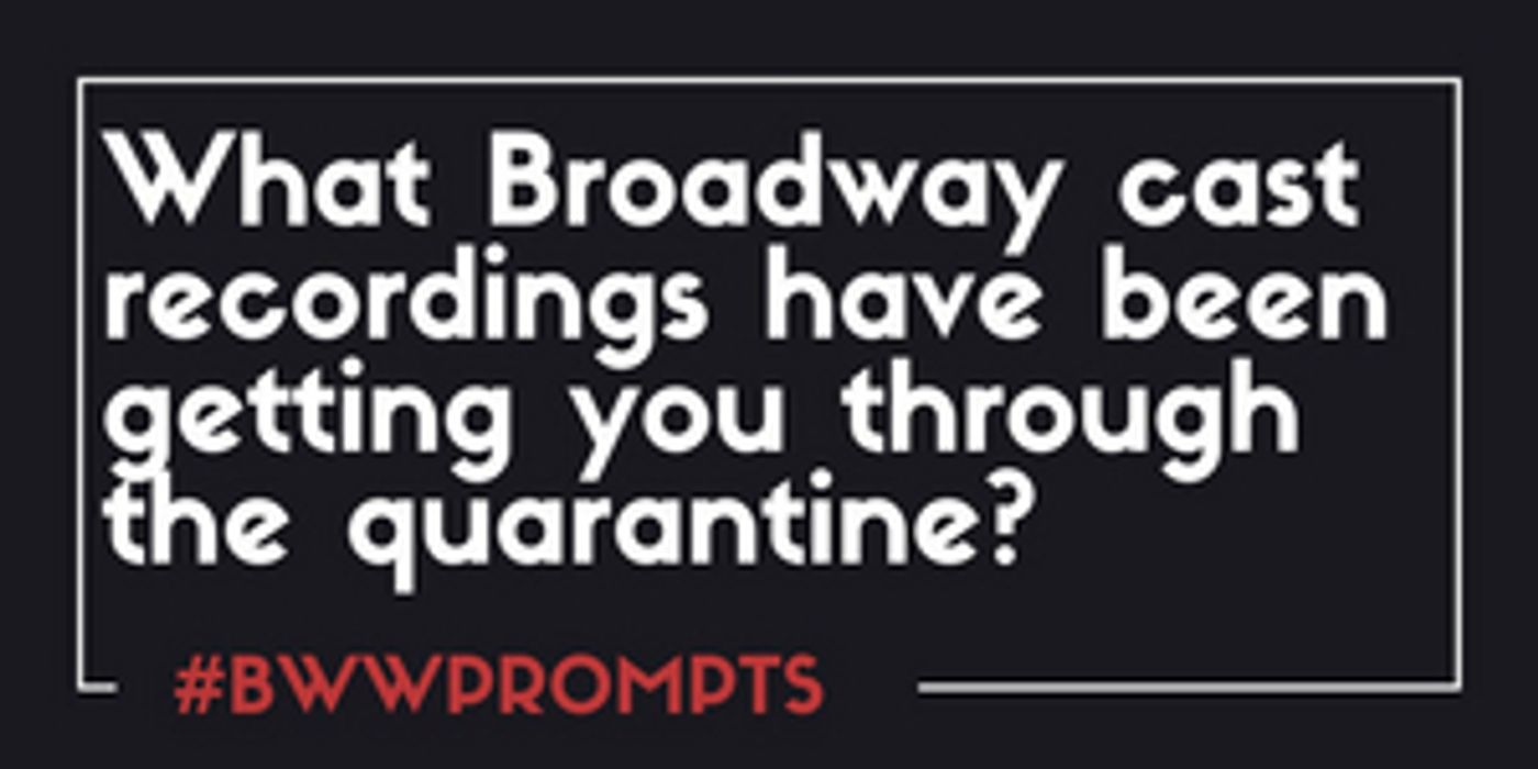 BWW Prompts: Which Broadway Recordings Have Been Getting You Through Quarantine?  Image