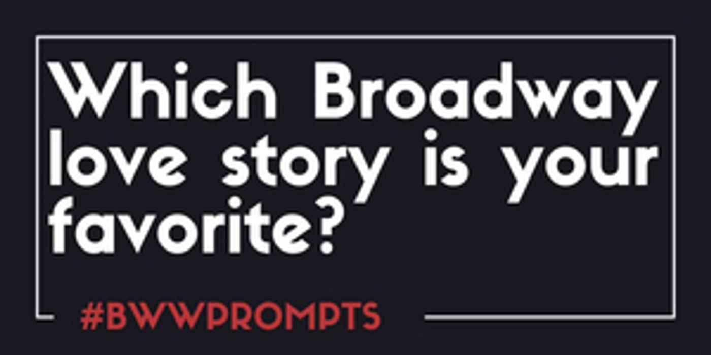 BWW Prompts: Which Broadway Love Story Is Your Favorite?  Image