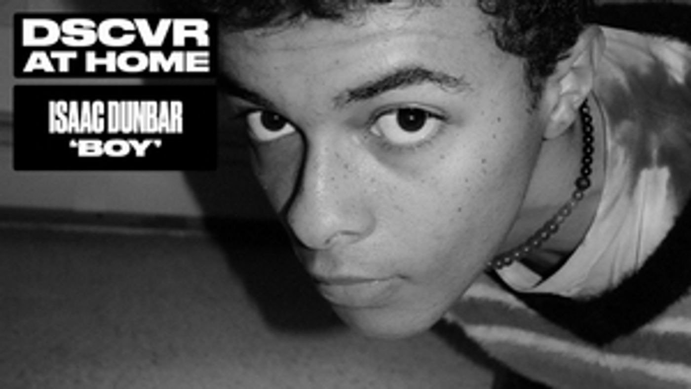 Isaac Dunbar and Vevo Release DSCVR at Home Video of 'boy'  Image