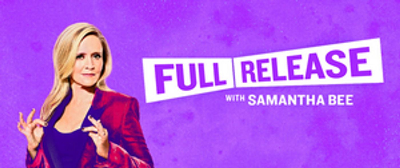 Samantha Bee Launches FULL RELEASE Podcast Samantha Bee Launches FULL RELEASE Podcast Image