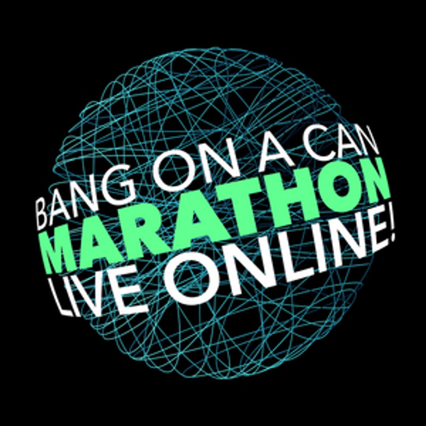 Bang on a Can Announces Third Bang on a Can Marathon Live Online Bang on a Can Announces Third Bang on a Can Marathon Live Online Image