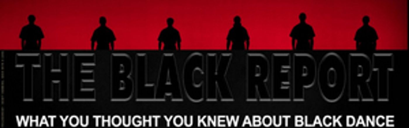 The International Association of Blacks in Dance Announces the Release of THE BLACK REPORT The International Association of Blacks in Dance Announces the Release of THE BLACK REPORT Image