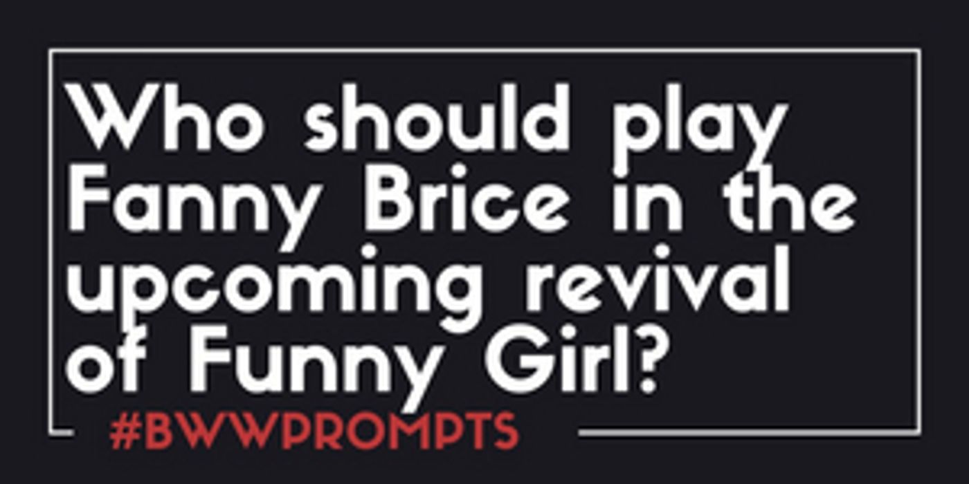 BWW Prompts: Who Should Lead the Upcoming FUNNY GIRL Revival?  Image
