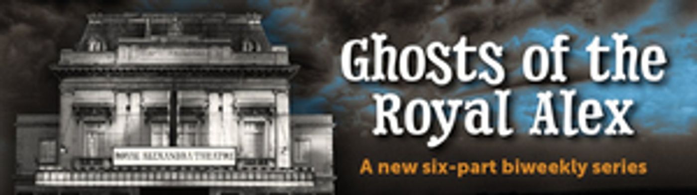 New Online Series GHOSTS OF THE ROYAL ALEX Explores the Spirit Life of the Haunted Royal Alexandra Theatre  Image