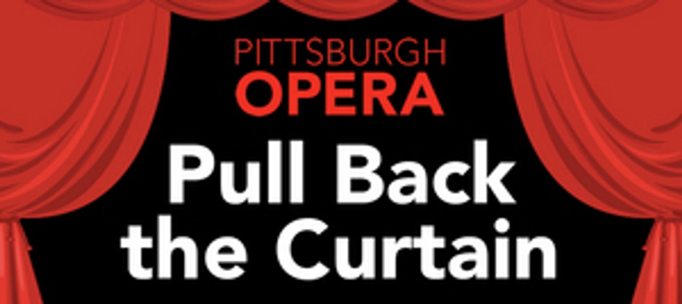 Pittsburgh Opera Presents New Weekly Web Series PULL BACK THE CURTAIN  Image
