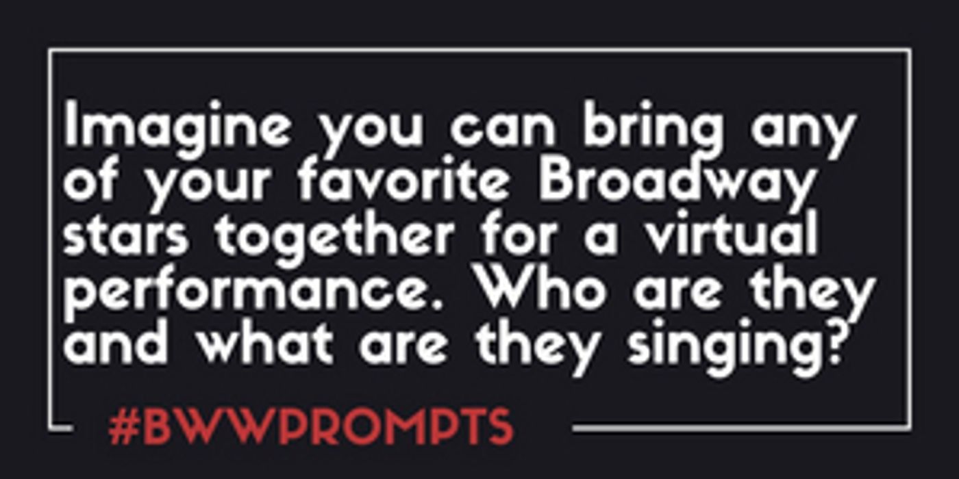 BWW Prompts: Dream Cast Your Perfect Virtual Broadway Performance  Image