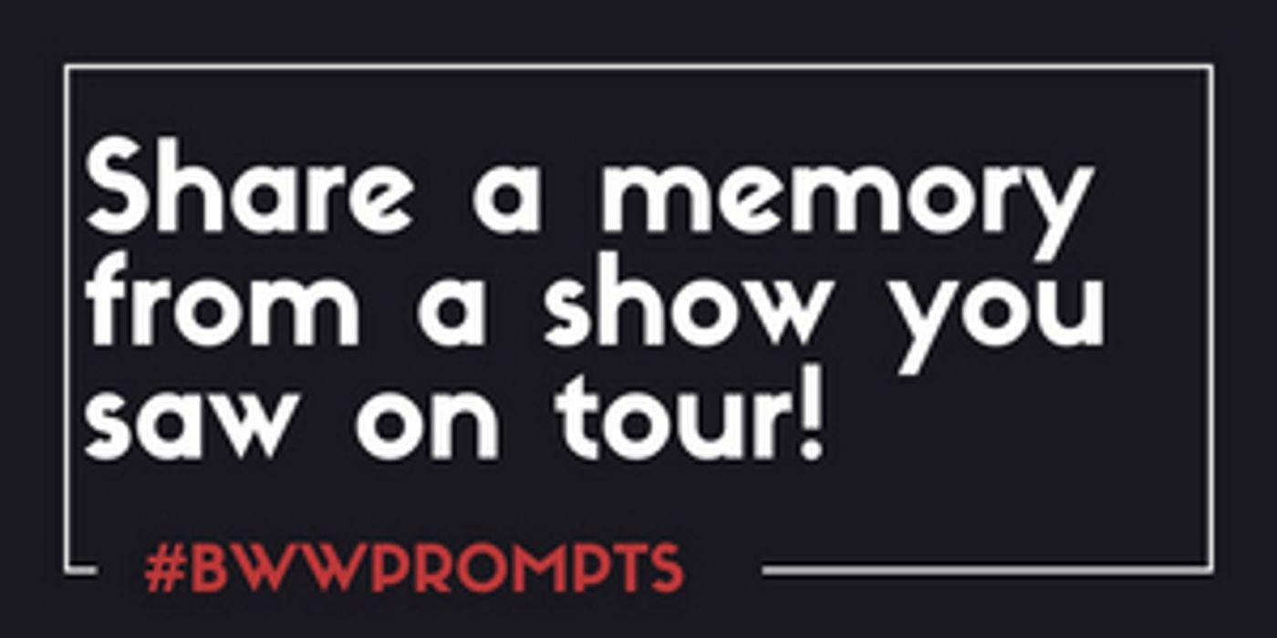BWW Prompts: Share A Memory From A Show You Saw On Tour  Image