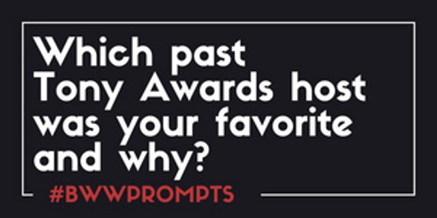 BWW Prompts: Who Is Your Favorite Tonys Awards Host and Why?  Image