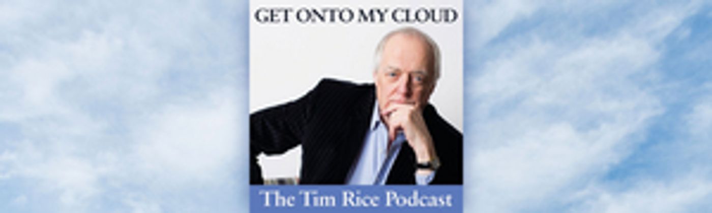 Episode 14 of Tim Rice's GET ONTO MY CLOUD Podcast Will Feature New Songs From David Essex, Joss Ackland, and Elaine Paige  Image