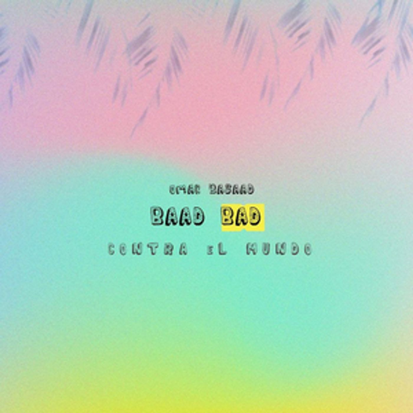 Omar Basaad Releases 'Contra el Mundo' Featuring Baad Bad Omar Basaad Releases 'Contra el Mundo' Featuring Baad Bad Image