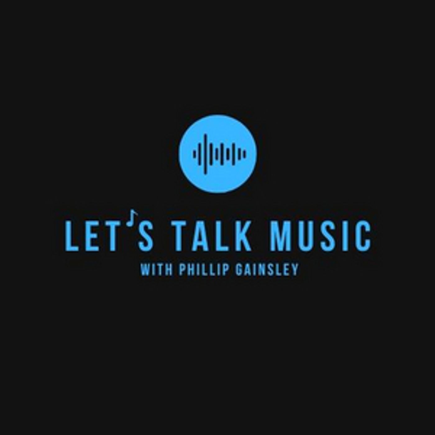 Phillip Gainsley Presents New Podcast Series LET'S TALK MUSIC  Image