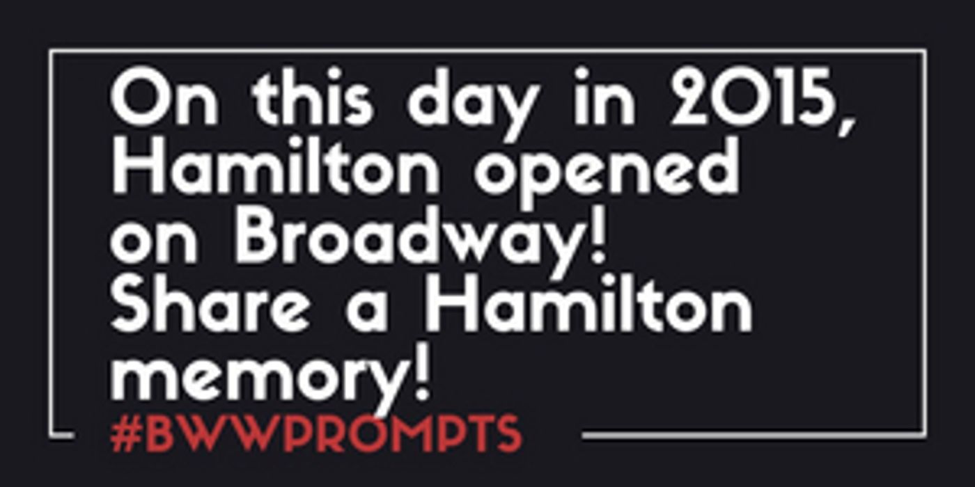 BWW Prompts: Share A HAMILTON Memory!  Image