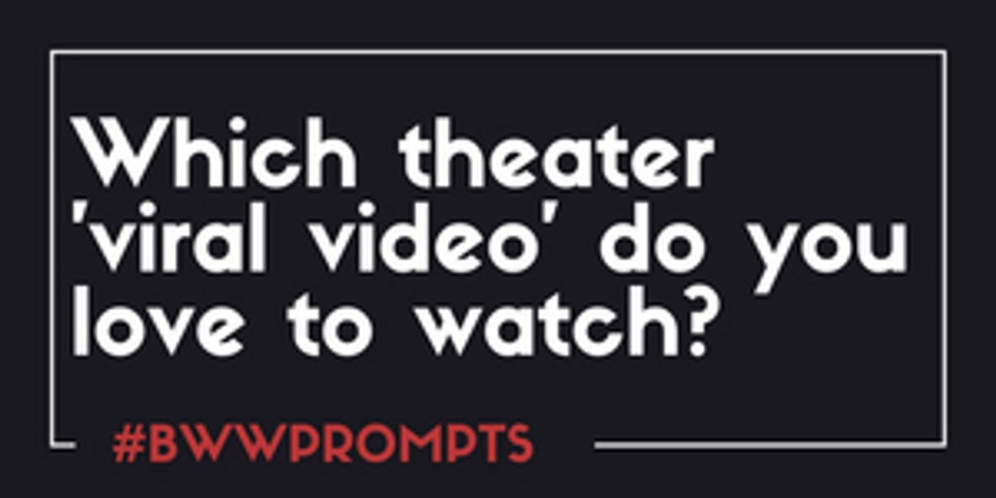 BWW Prompts: Share A Favorite Viral Theater Video!  Image