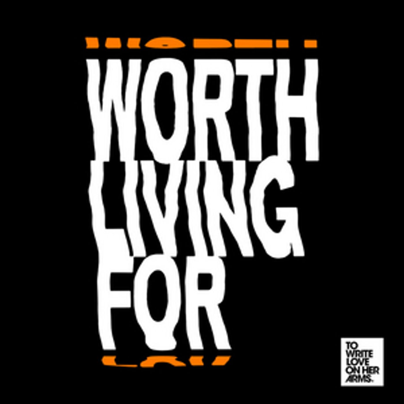 To Write Love on Her Arms Announces 'Worth Living For' Campaign To Write Love on Her Arms Announces 'Worth Living For' Campaign Image