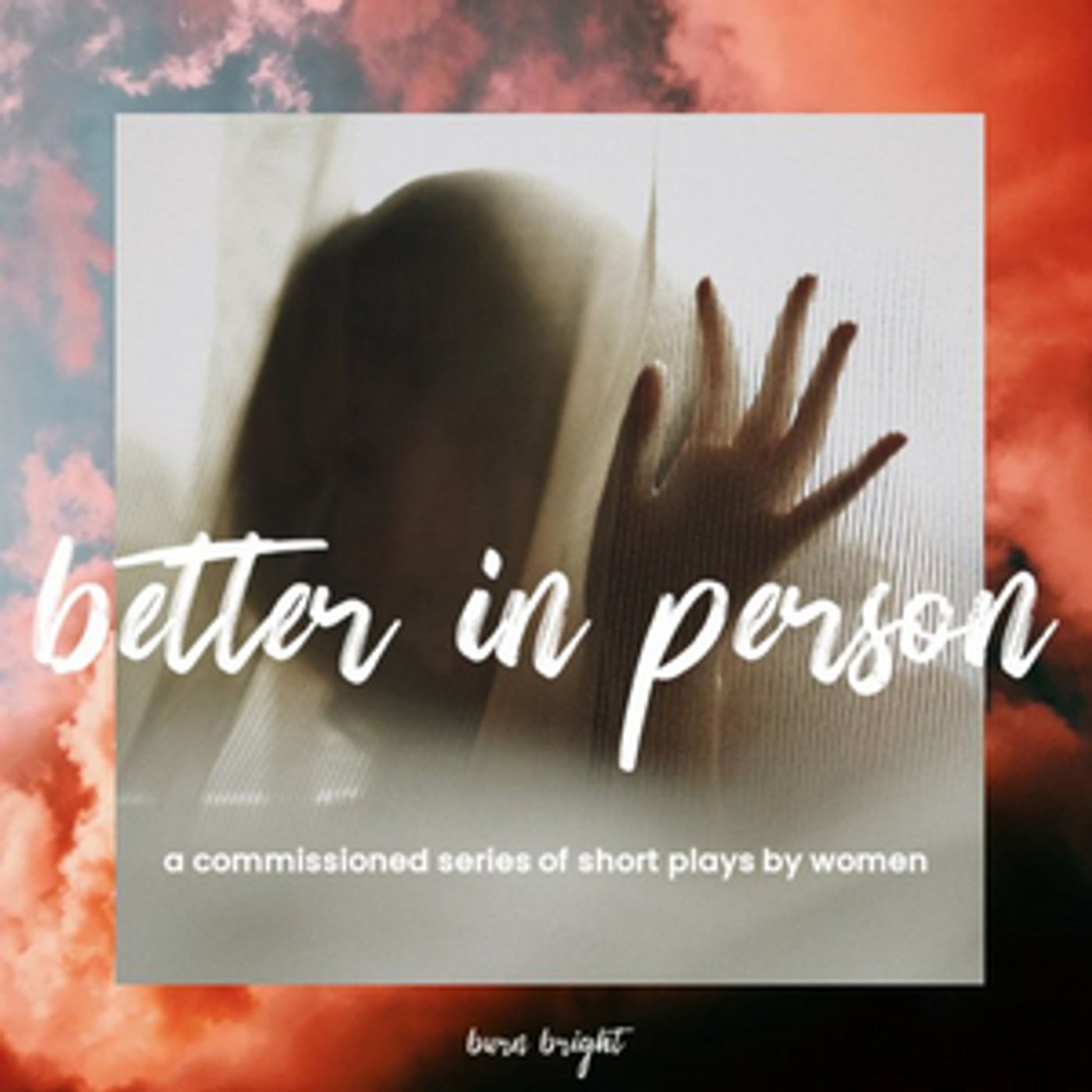 New Commissions and Cast Announced For Burn Bright's BETTER IN PERSON New Commissions and Cast Announced For Burn Bright's BETTER IN PERSON Image