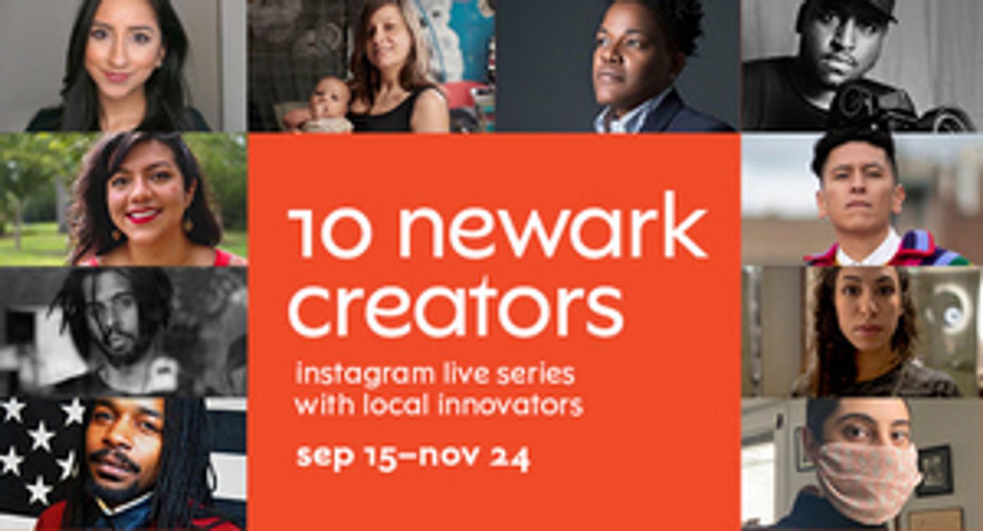 New Jersey Performing Arts Center Launches New Virtual Series: 10 NEWARK CREATORS New Jersey Performing Arts Center Launches New Virtual Series: 10 NEWARK CREATORS Image