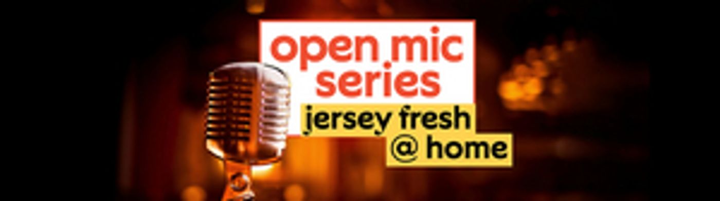 NJPAC to Host VIRTUAL OPEN MIC NIGHT SERIES: JERSEY FRESH NJPAC to Host VIRTUAL OPEN MIC NIGHT SERIES: JERSEY FRESH Image
