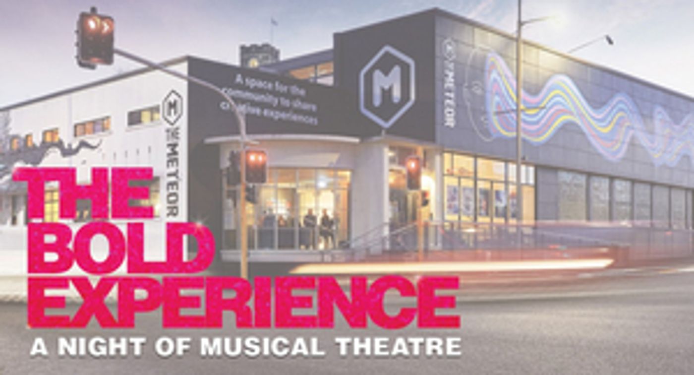 The Meteor Will Host 'The Bold Experience: A Night of Musical Theatre' The Meteor Will Host 'The Bold Experience: A Night of Musical Theatre' Image