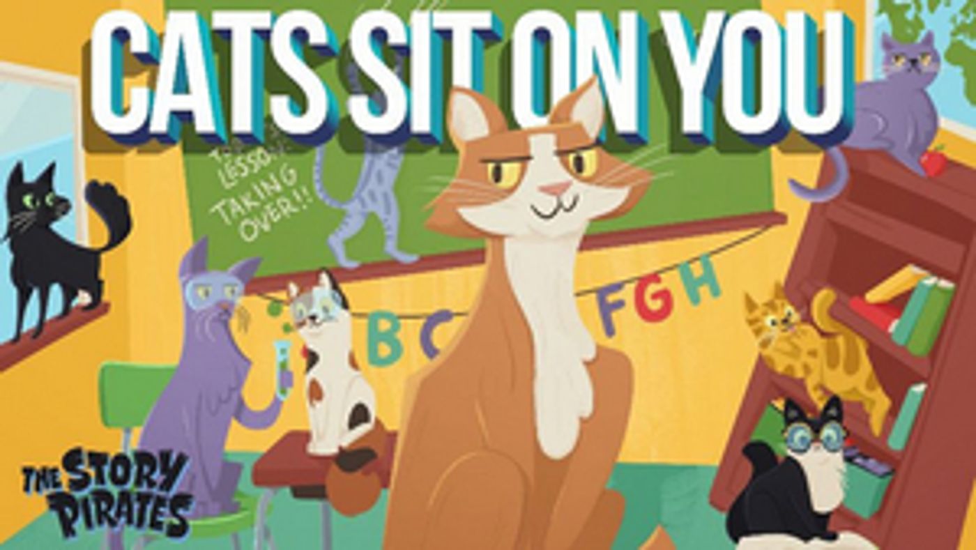 The Story Pirates Release an Album of 12 Original Songs Entitled CATS SIT ON YOU The Story Pirates Release an Album of 12 Original Songs Entitled CATS SIT ON YOU Image
