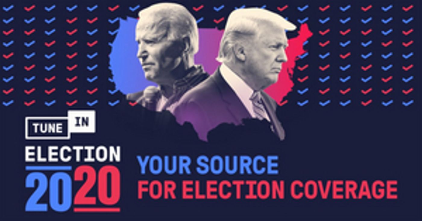TuneIn Ramps-Up 'The 2020 Election' Channel Experience TuneIn Ramps-Up 'The 2020 Election' Channel Experience Image