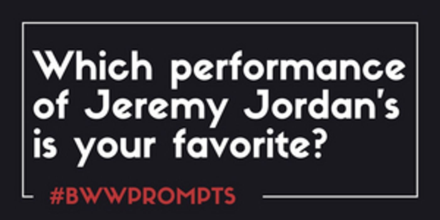 BWW Prompts: What Is Your Favorite Jeremy Jordan Performance?  Image