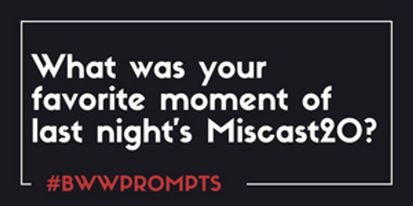 BWW Prompts: What Was Your Favorite Moment From MISCAST20?  Image