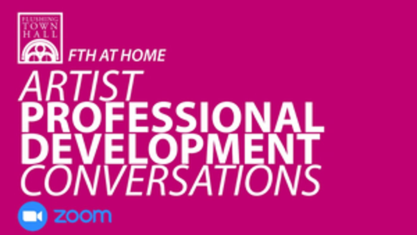 Flushing Town Hall to Offer Free Virtual Artist Professional Development Conversations Flushing Town Hall to Offer Free Virtual Artist Professional Development Conversations Image