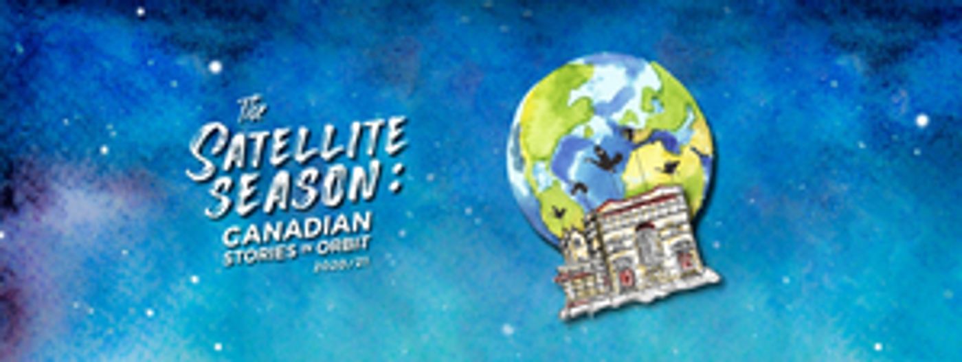 Factory Theatre Presents 2020-2021 Season, THE SATELLITE SEASON: CANADIAN STORIES IN ORBIT Factory Theatre Presents 2020-2021 Season, THE SATELLITE SEASON: CANADIAN STORIES IN ORBIT Image