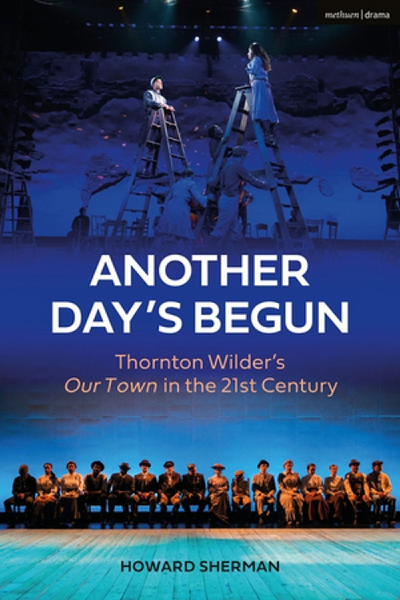 Howard Sherman's ANOTHER DAY'S BEGUN, Thornton Wilder's OUR TOWN in the 21st Century, to be Published Howard Sherman's ANOTHER DAY'S BEGUN, Thornton Wilder's OUR TOWN in the 21st Century, to be Published Image