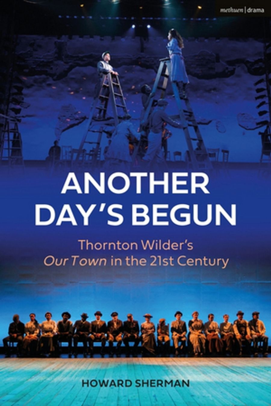 Howard Sherman's ANOTHER DAY'S BEGUN, Thornton Wilder's OUR TOWN in the 21st Century, to be Published Image