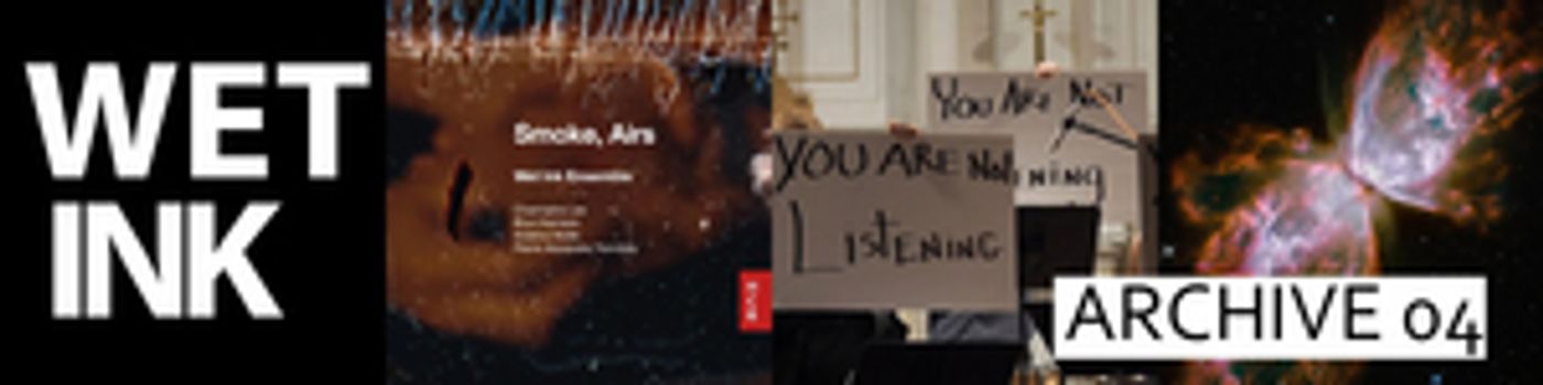 Wet Ink Ensemble Releases Wet Ink Archive: 04 'Smoke, Airs' Wet Ink Ensemble Releases Wet Ink Archive: 04 'Smoke, Airs' Image