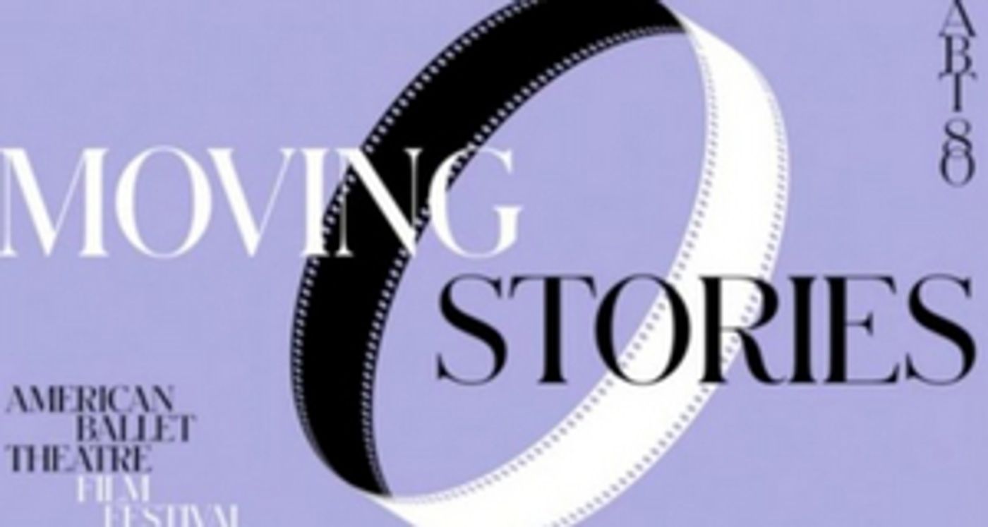 MOVING STORIES: AN ABT FILM FESTIVAL to Premiere This Week MOVING STORIES: AN ABT FILM FESTIVAL to Premiere This Week Image