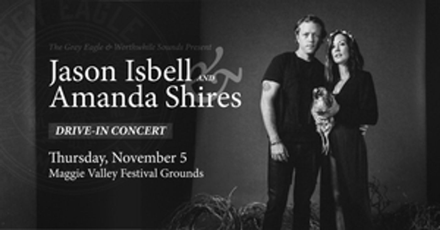 The Grey Eagle Confirms Drive-In With Jason Isbell and Amanda Shires at Maggie Valley Festival Grounds  Image