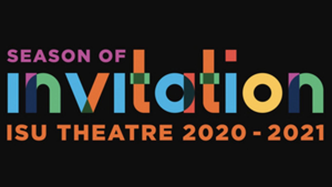 ISU Theatre Announces 2020-21 SEASON OF INVITATION ISU Theatre Announces 2020-21 SEASON OF INVITATION Image