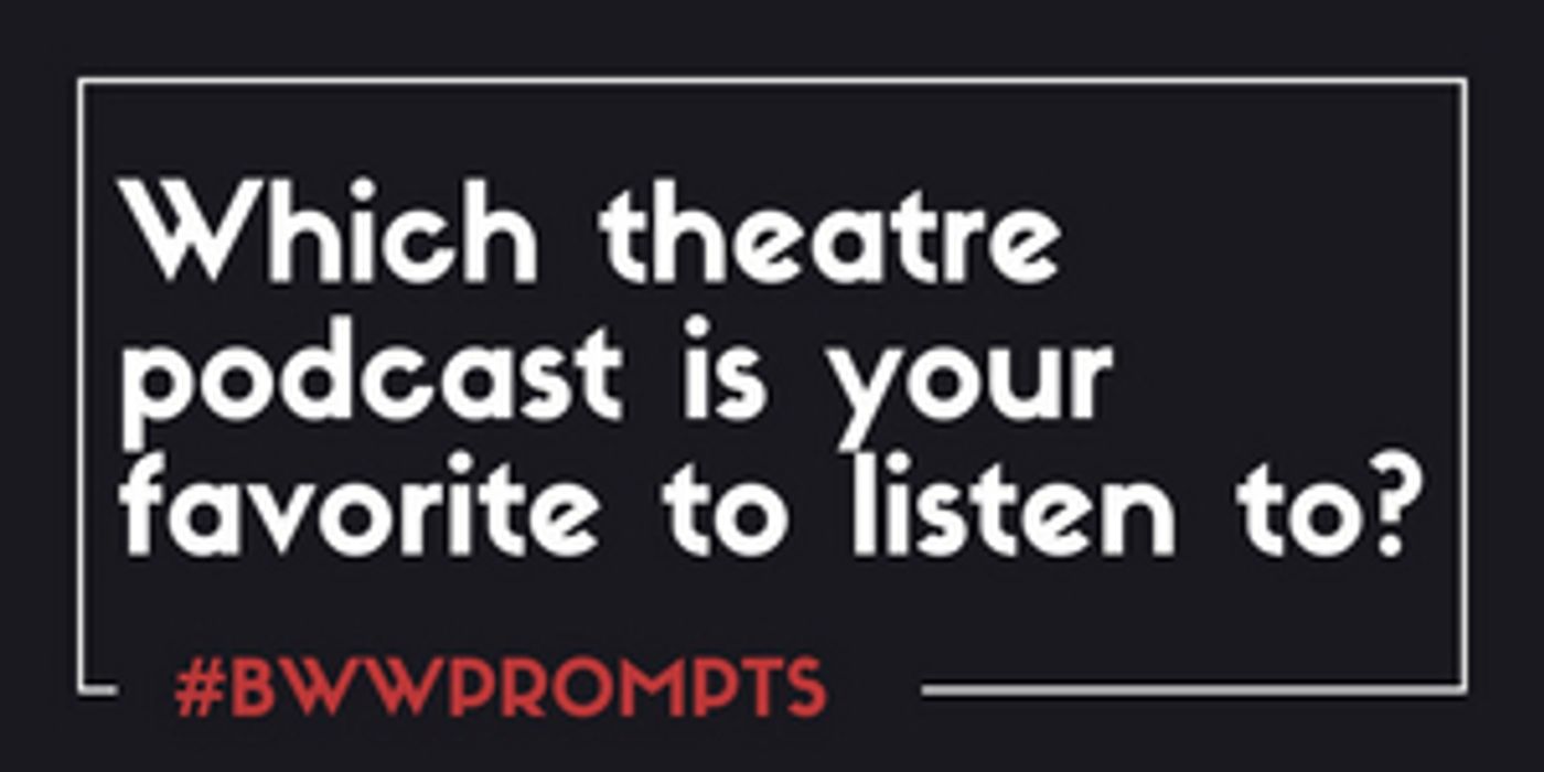 BWW Prompts: What Is Your Favorite Theatre Podcast?  Image