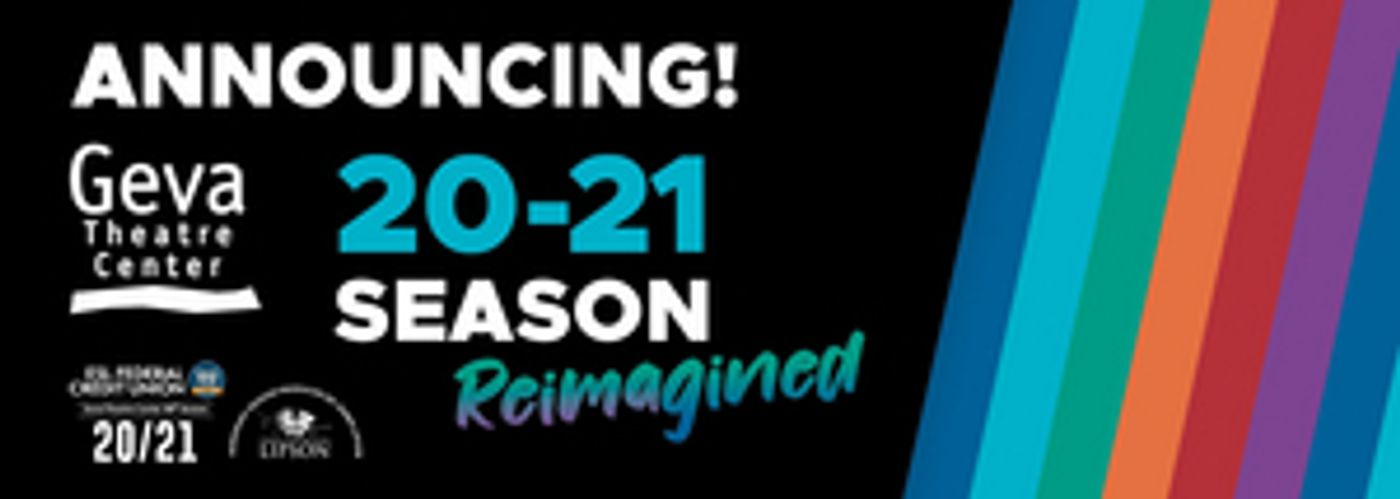 Geva Theatre Center Announces Reimagined 2020-21 Season Geva Theatre Center Announces Reimagined 2020-21 Season Image