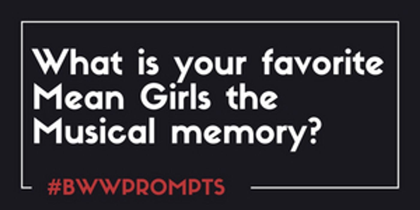 BWW Prompts: What Is Your Favorite Mean Girls Memory?  Image