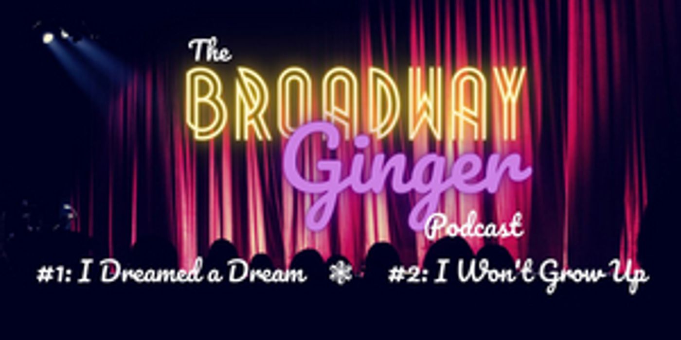 Podcast: THE BROADWAY GINGER Tackles LES MISERABLES and PETER PAN in debut episodes  Image