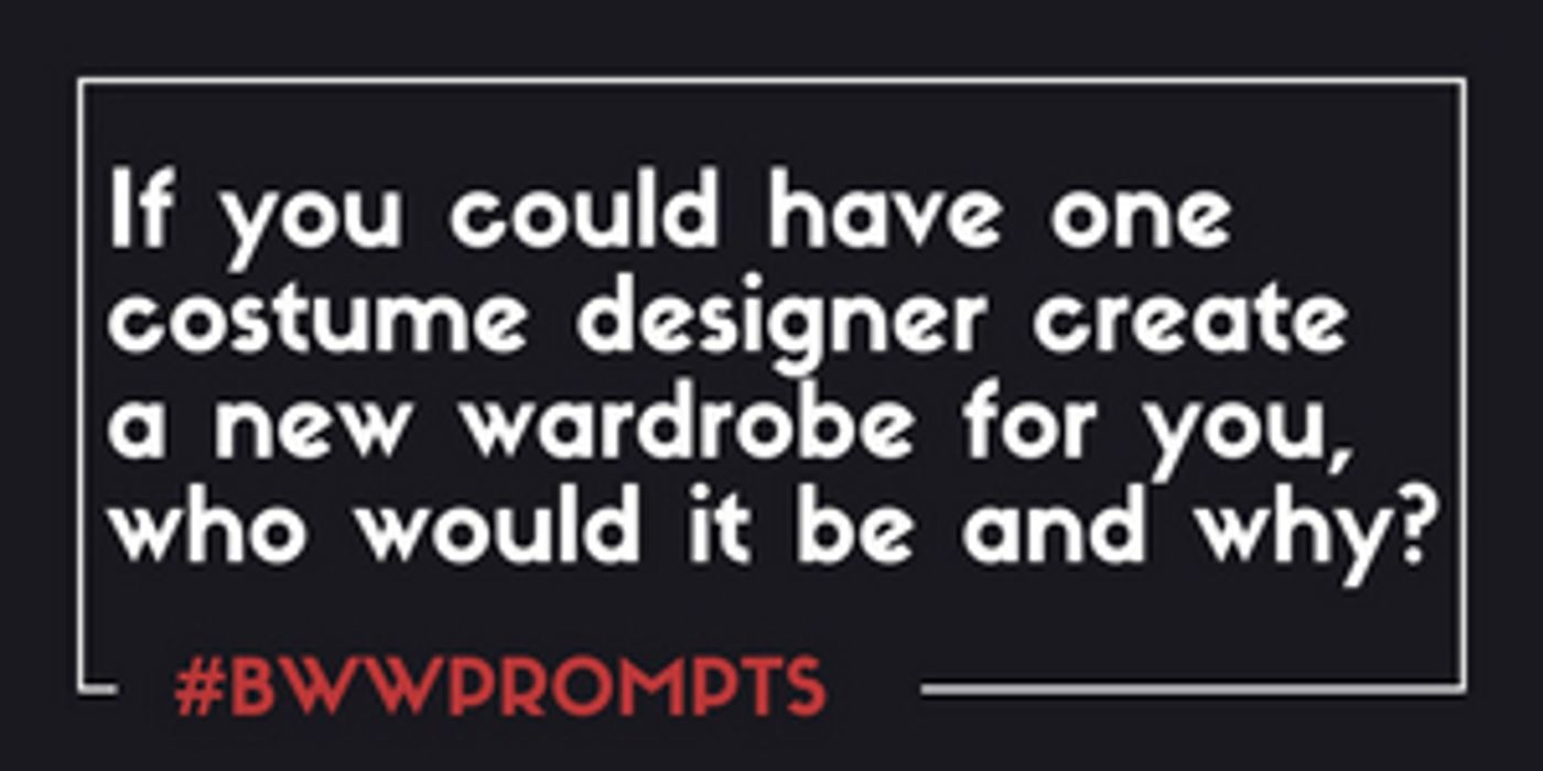 BWW Prompts: Who Is Building Your Broadway Wardrobe?  Image