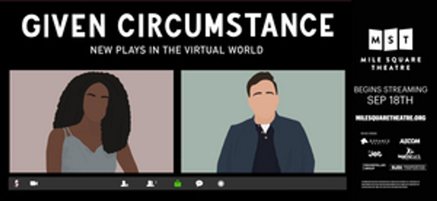 Mile Square Theatre's GIVEN CIRCUMSTANCES: NEW PLAYS IN THE VIRTUAL WORLD Concludes This Weekend Mile Square Theatre's GIVEN CIRCUMSTANCES: NEW PLAYS IN THE VIRTUAL WORLD Concludes This Weekend Image