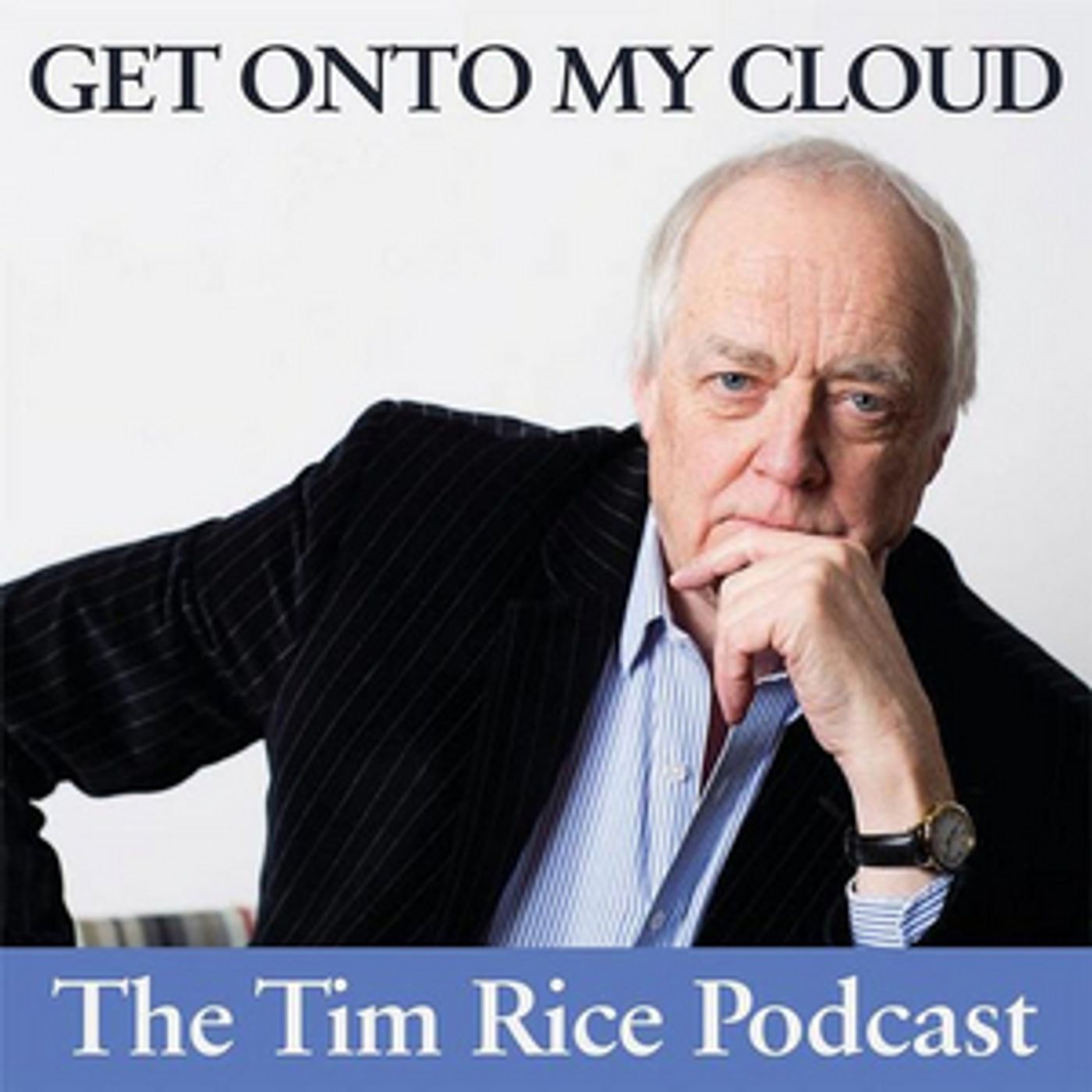 Sir Tim Rice Hosts GET ONTO MY CLOUD Podcast  Image