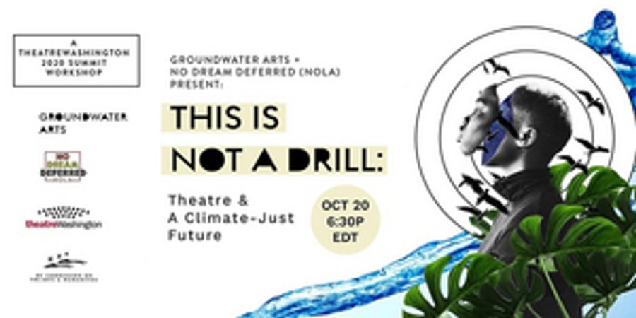 TheatreWashington Presents THIS IS NOT A DRILL: Theatre & A Climate-Just Future Image
