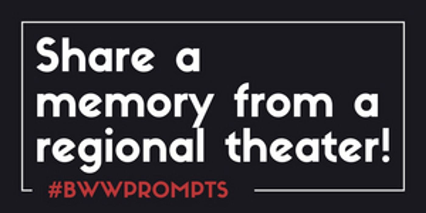 BWW Prompts: Share A Memory From A Regional Theater  Image