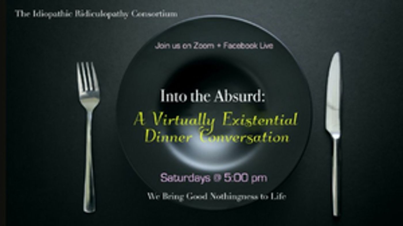 The Idiopathic Ridiculopathy Consortium Presents INTO THE ABSURD The Idiopathic Ridiculopathy Consortium Presents INTO THE ABSURD Image