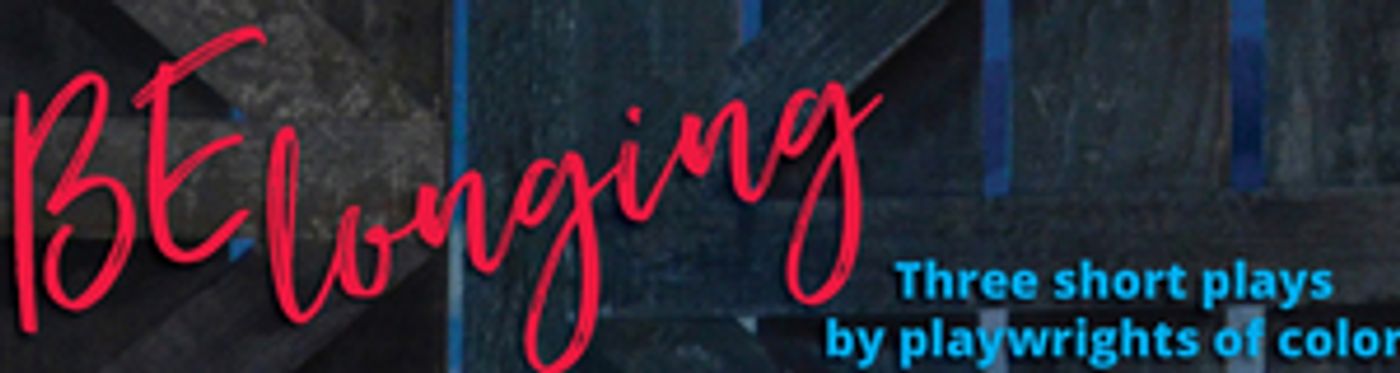 Renaissance Theaterworks Announces BELONGING, Three Short Plays by Playwrights of Color Renaissance Theaterworks Announces BELONGING, Three Short Plays by Playwrights of Color Image