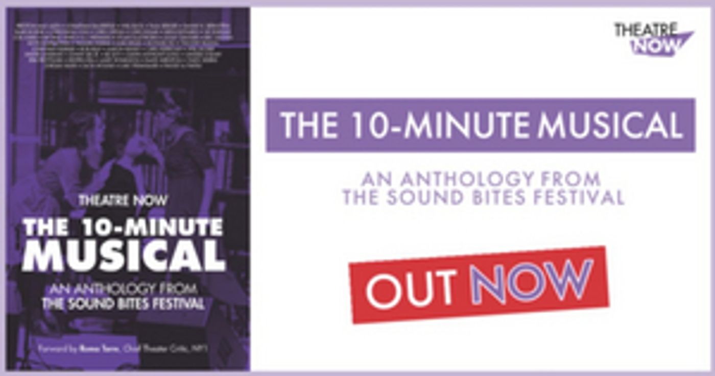 New Book, THE 10-MINUTE MUSICAL, An Anthology From The SOUND BITES Festival, is Now Available  Image