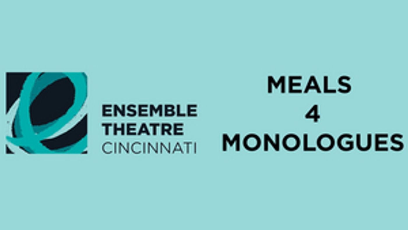 Ensemble Theatre Cincinnati Announces Virtual MEALS 4 MONOLOGUES Ensemble Theatre Cincinnati Announces Virtual MEALS 4 MONOLOGUES Image