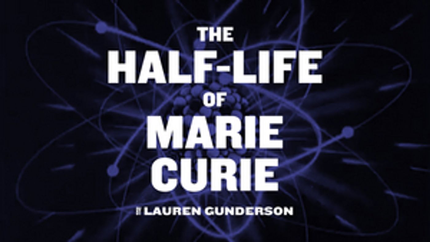 TheatreSquared's THE HALF-LIFE OF MARIE CURIE Now Begins November 28  Image